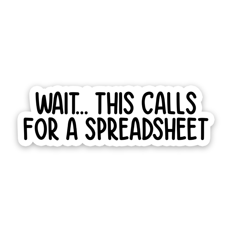 Wait This Calls For A Spreadsheet Sticker