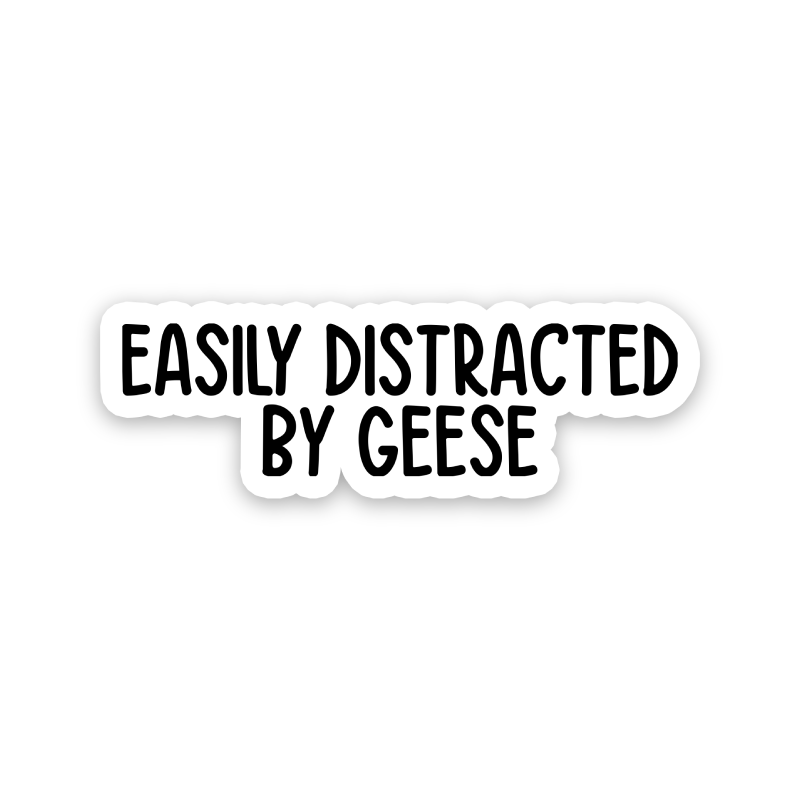 Easily Distracted By Geese Text Sticker