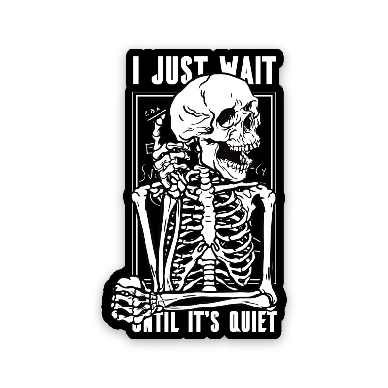 I Just Wait Until It's Quiet Teacher Sticker
