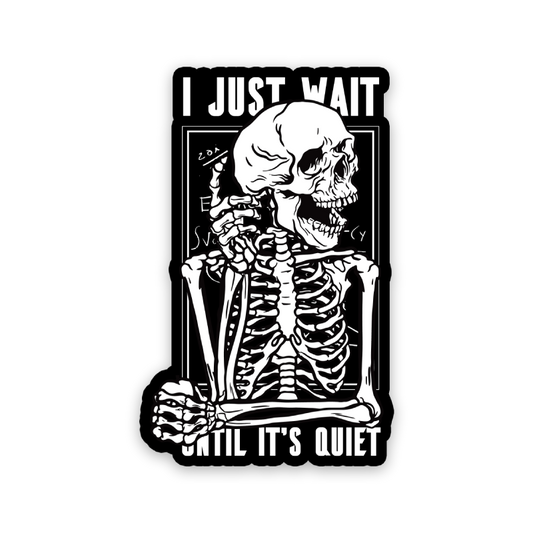 I Just Wait Until It's Quiet Teacher Sticker
