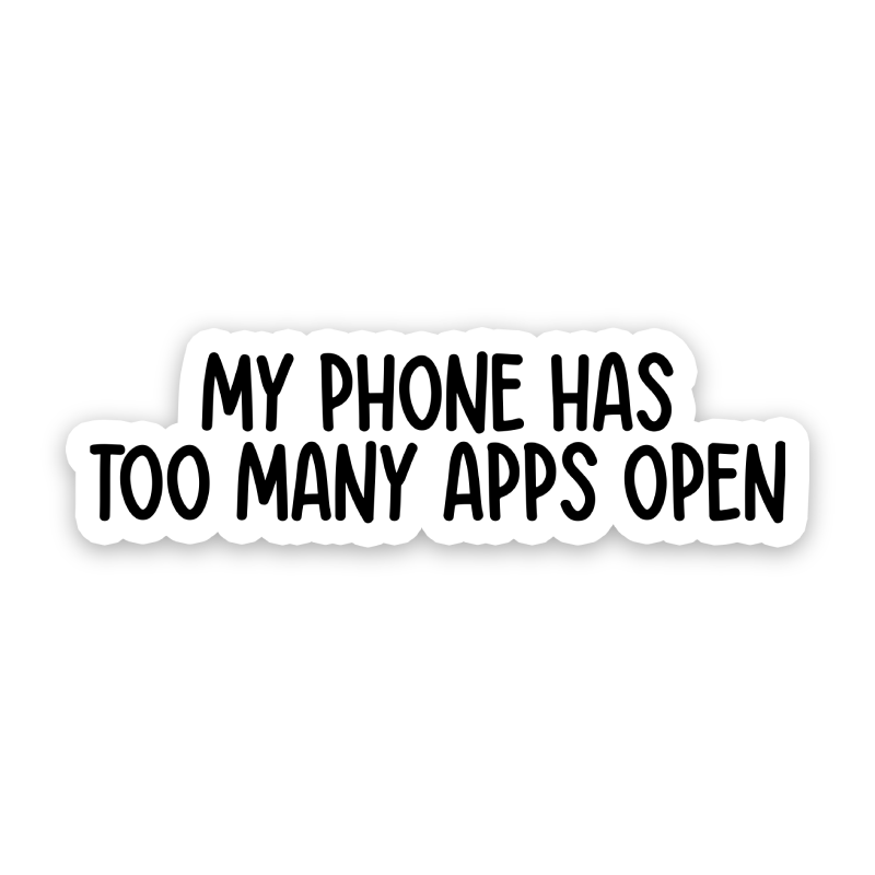 My Phone Has Too Many Tabs Open Sticker
