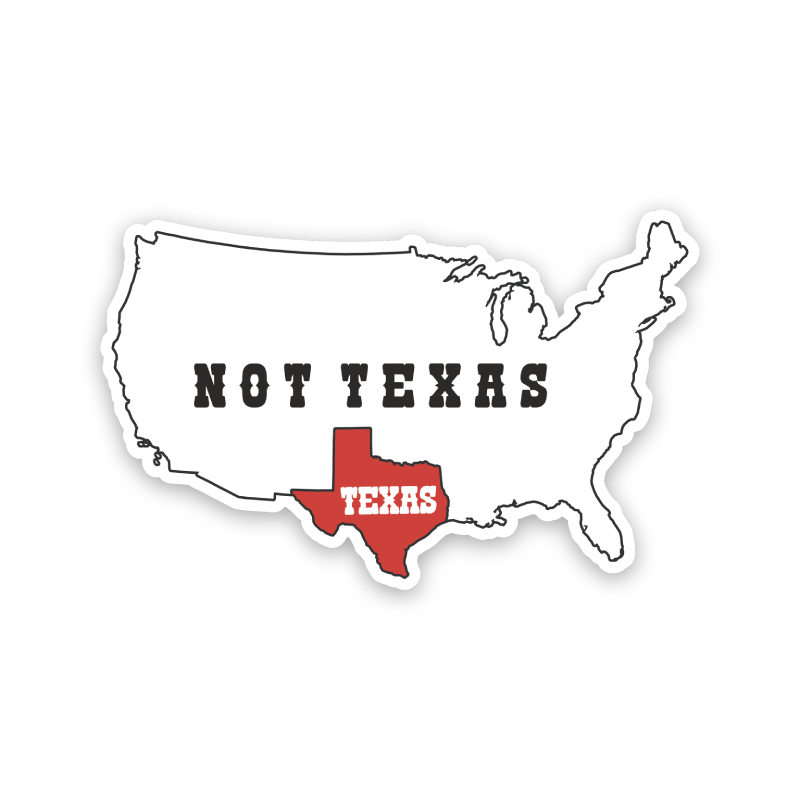 Texas, Not Texas Sticker