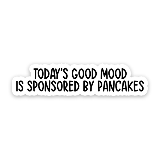 Todays Good Mood Is Sponsored By Pancakes Sticker
