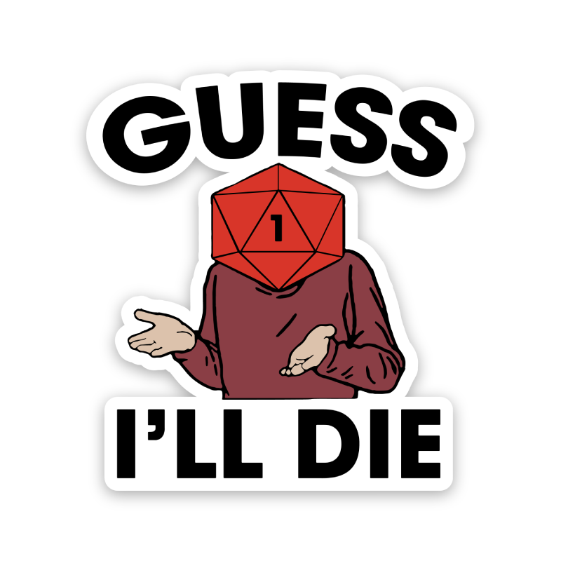 Guess I'll Die Sticker