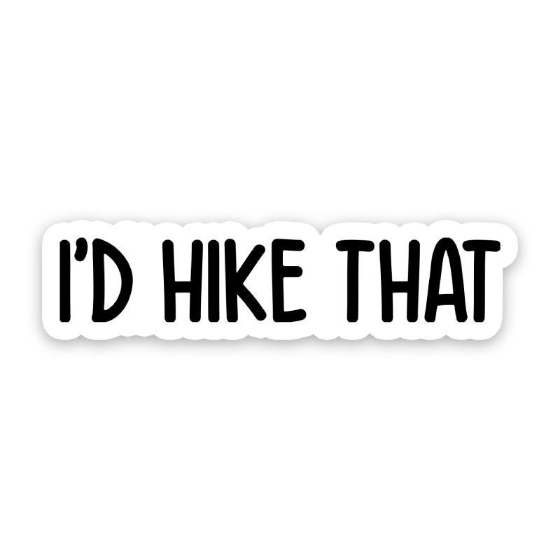 I'd Hike That Sticker
