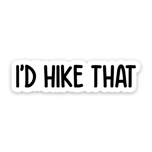 I'd Hike That Sticker
