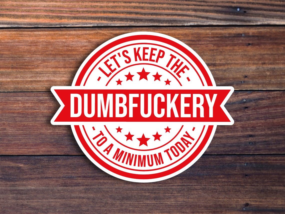 Dumbf*ckery Sticker, Funny Sticker, Meme Sticker, Sarcastic Sticker, Waterproof Durable Vinyl Sticker, Car Sticker, Laptop Sticker