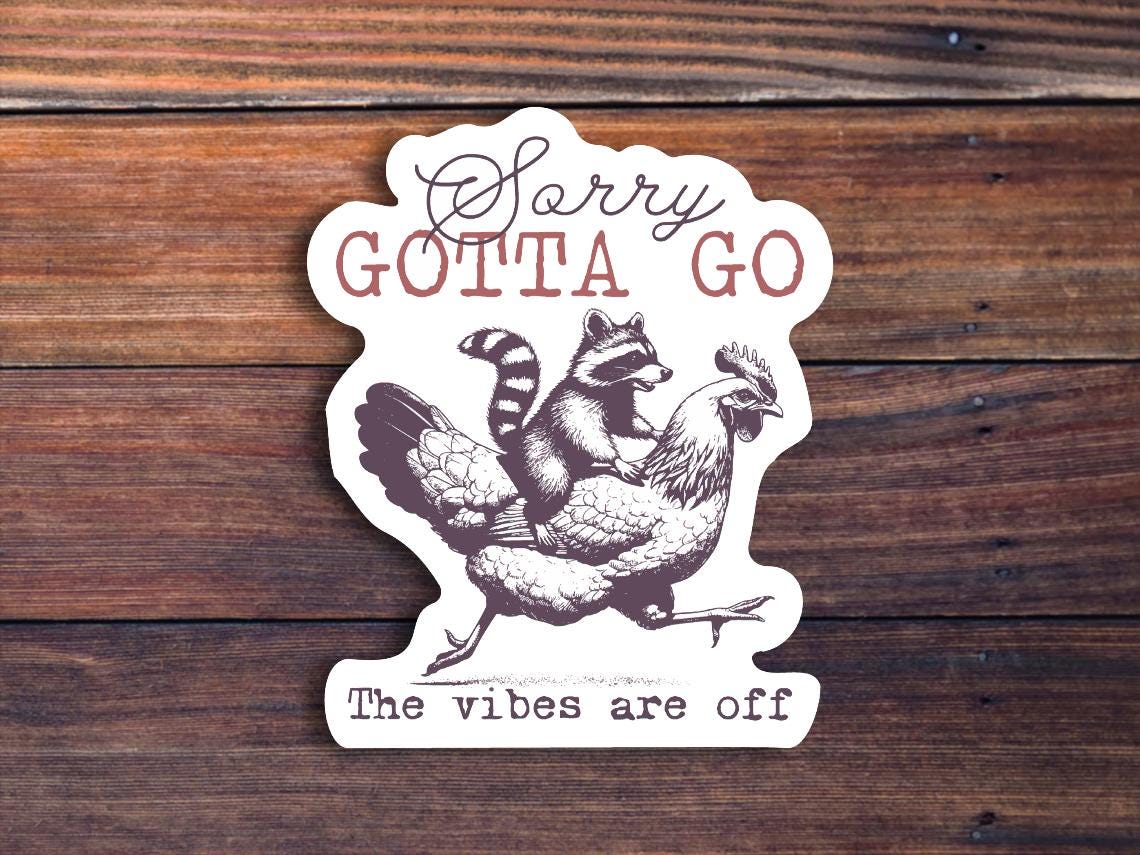 Sorry Gotta Go The Vibes Are Off Sticker, Funny Animals Sticker, Raccoon Chicken Sticker, Trendy Vintage Sticker, Sarcastic Quote Decal