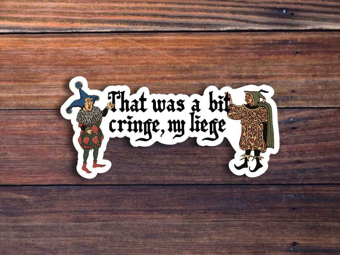 That Was a Bit Cringe, My Liege Sticker, Medieval Meme Sticker, Renaissance Sticker, Sarcastic Sticker