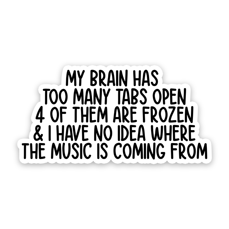 My Brain Has Too Many Tabs Open Sticker