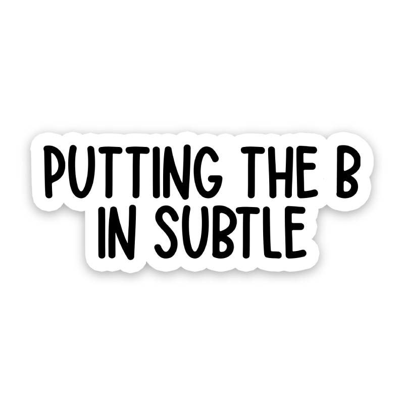 Putting The B In Subtle Sticker