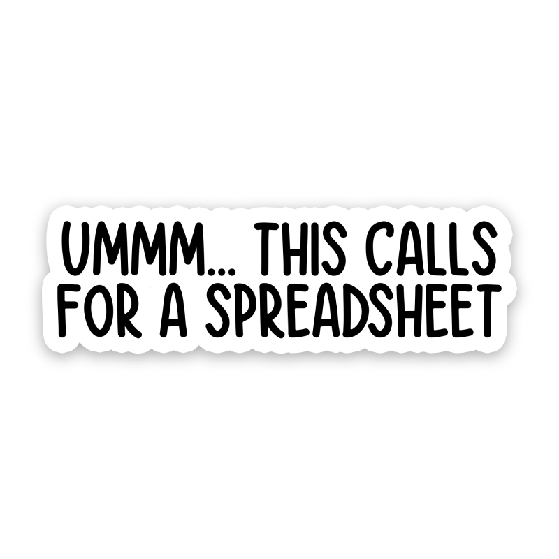 Ummm This Calls For A Spreadsheet Sticker