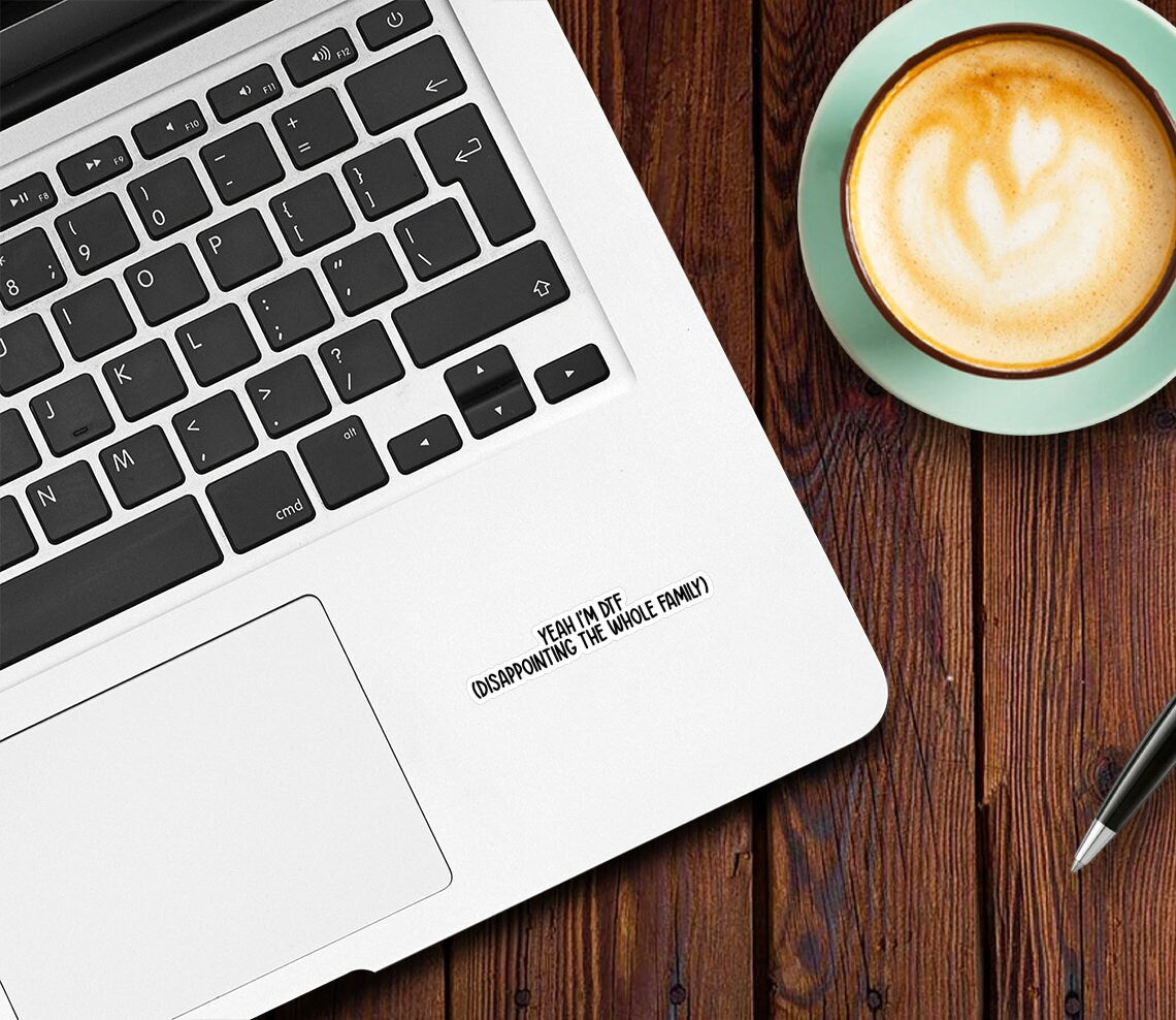 Yeah I'm DTF: Disappointing The Whole Family Sticker