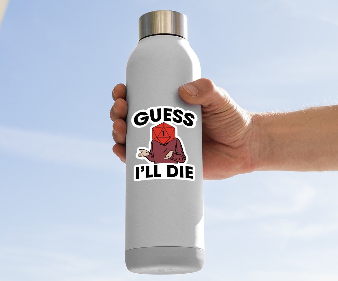 Guess I'll Die Sticker