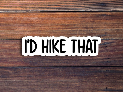 I'd Hike That Sticker