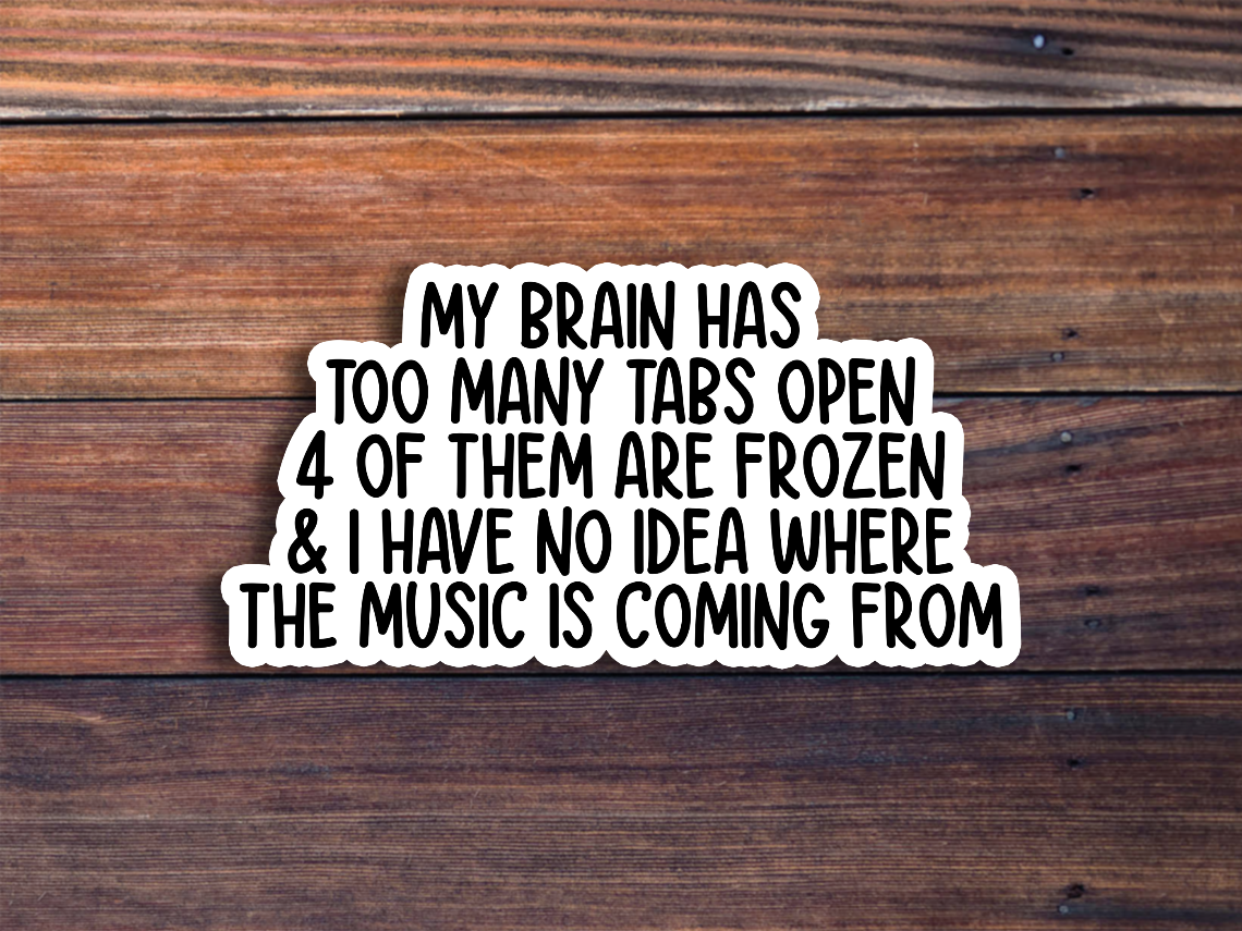 My Brain Has Too Many Tabs Open Sticker