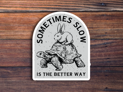 Sometimes Slow Is The Better Way Sticker