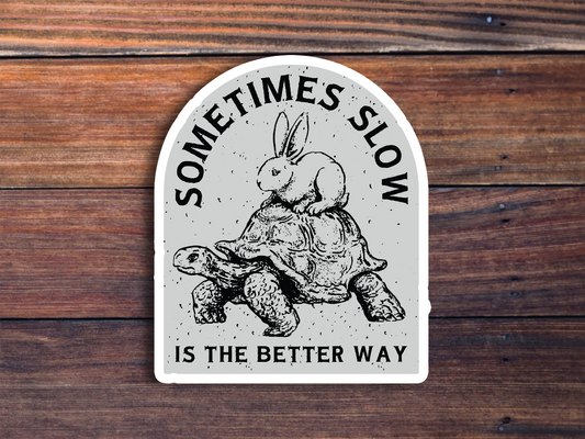 Sometimes Slow Is The Better Way Sticker