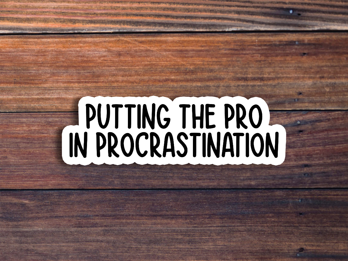 Putting The Pro In Procrastination Sticker