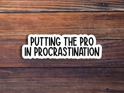 Putting The Pro In Procrastination Sticker