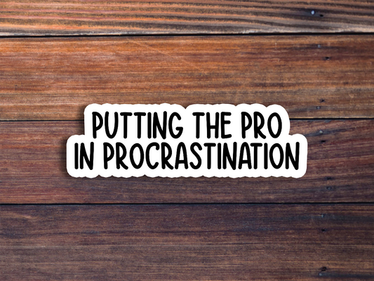 Putting The Pro In Procrastination Sticker