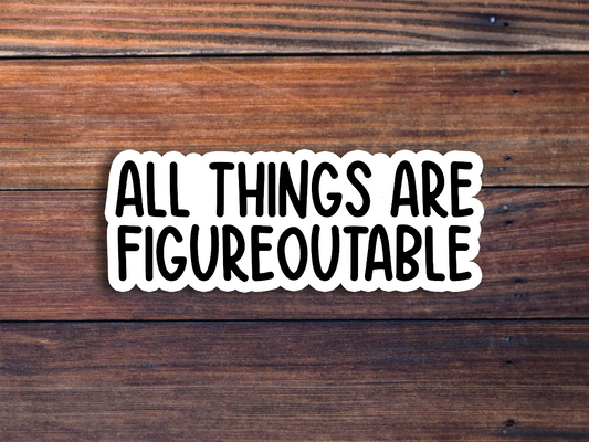 All Things Are Figureoutable Sticker