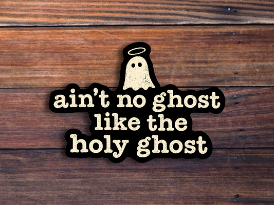 Ain't No Ghost Like The Holy Ghost Sticker