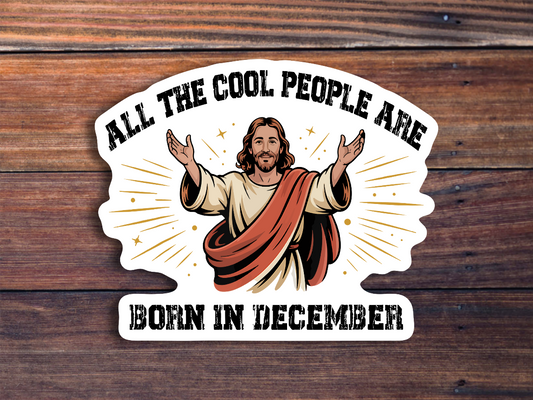 All The Cool People Are Born In December Sticker