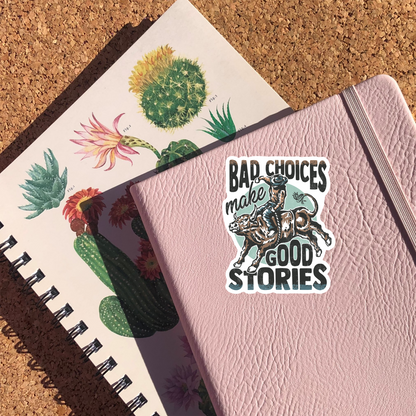 Bad Choices Make Good Stories Sticker