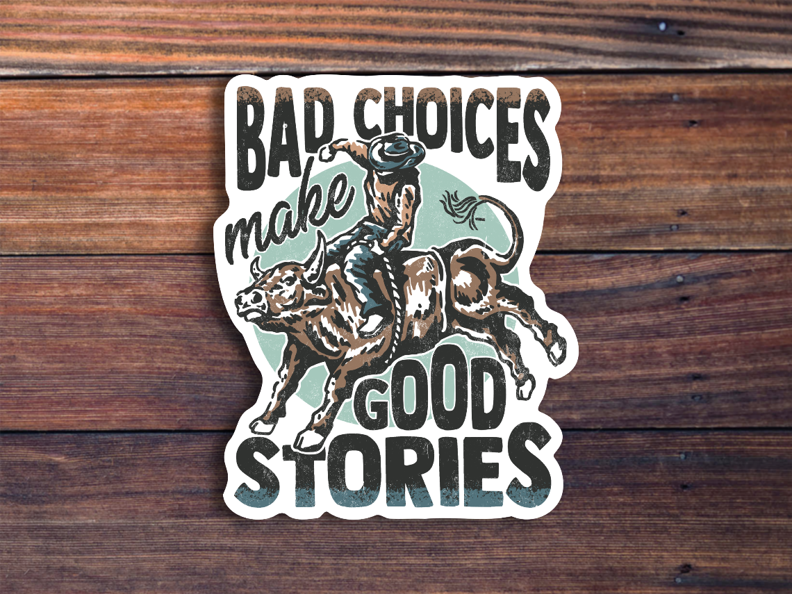Bad Choices Make Good Stories Sticker