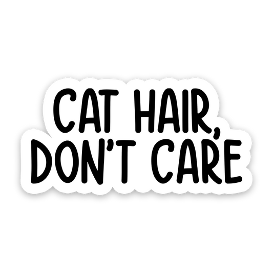 Cat Hair Don't Care Sticker