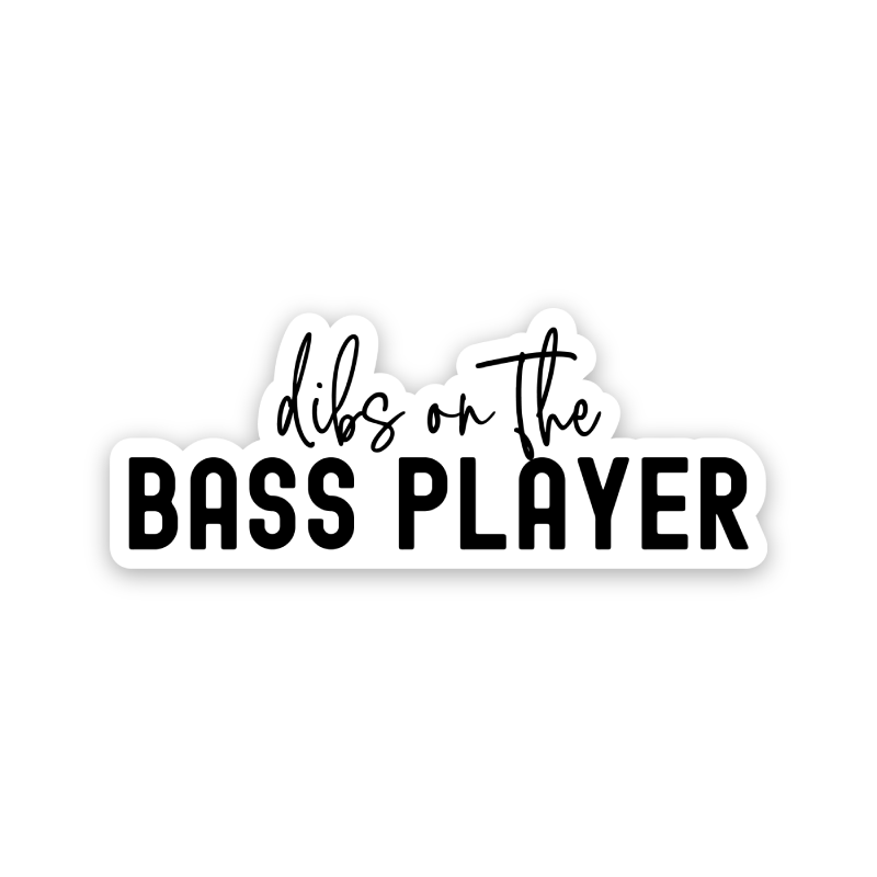 Dibs On The Bass Player Sticker