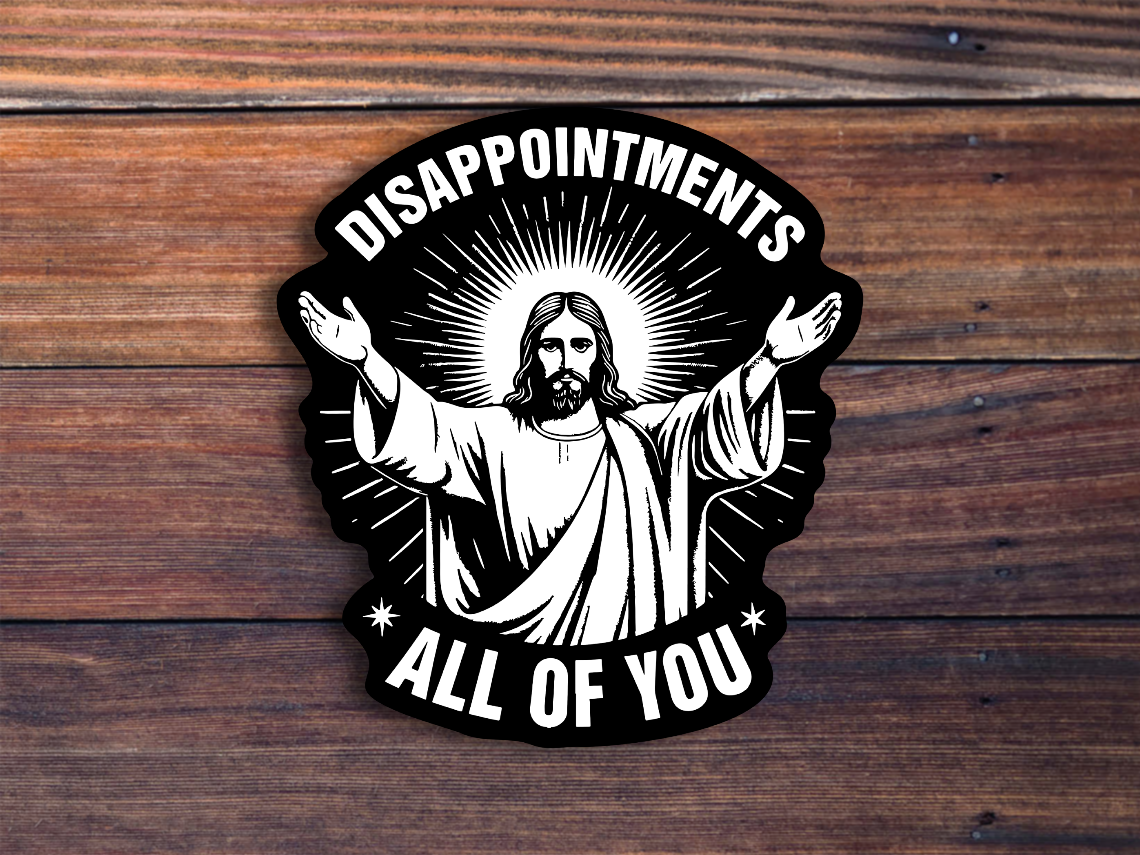 Disappointments All Of You Sticker