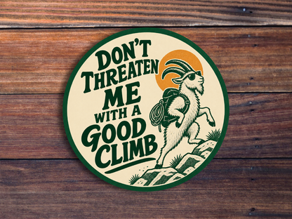 Don't Threaten Me With A Good Climb Sticker