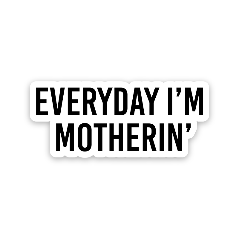 Everyday I'm Motherin' Sticker