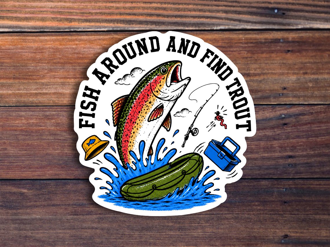 Fish Around And Find Trout Sticker