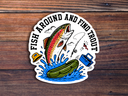 Fish Around And Find Trout Sticker