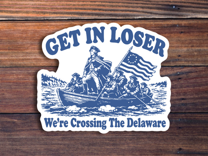 Get In Loser We're Crossing The Delaware Sticker