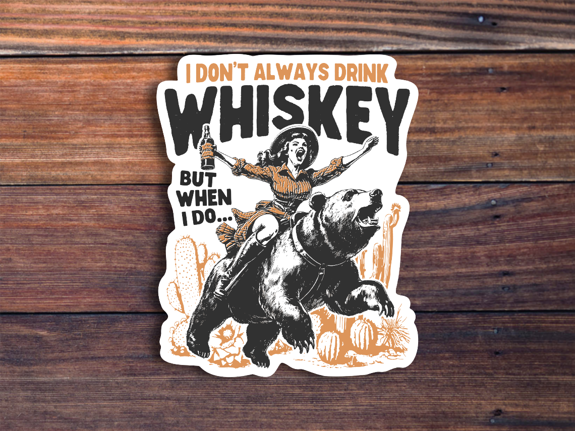 I Don't Always Drink Whiskey Sticker