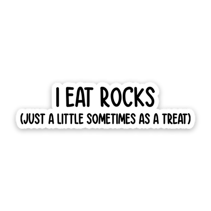 I Eat Rocks! Just A Little Sometimes As A Treat Sticker