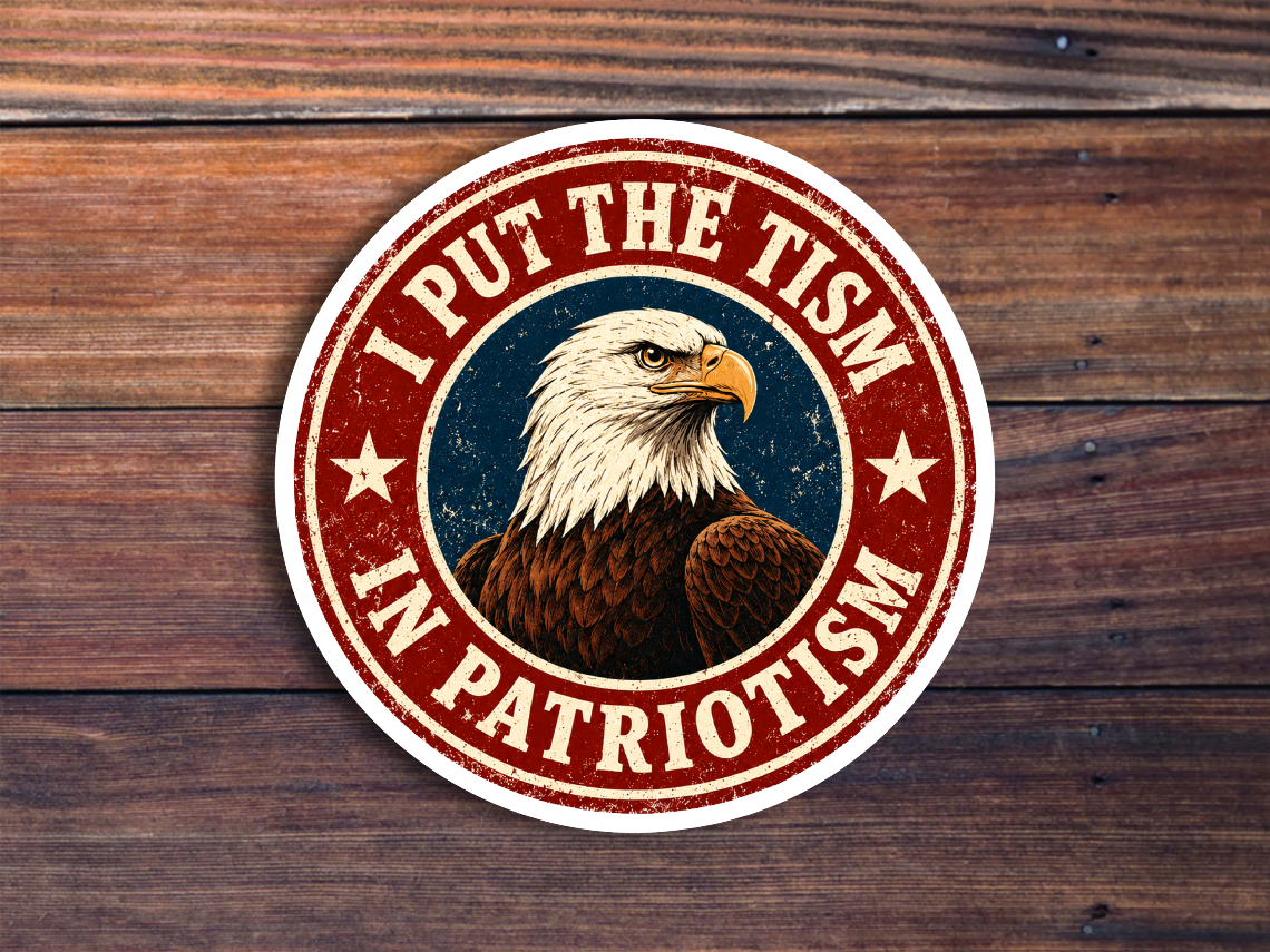 I Put The Tism In Patriotism Sticker