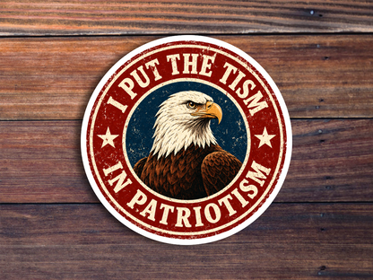 I Put The Tism In Patriotism Sticker