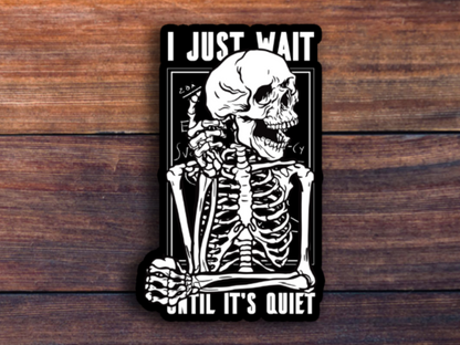 I Just Wait Until It's Quiet Teacher Sticker