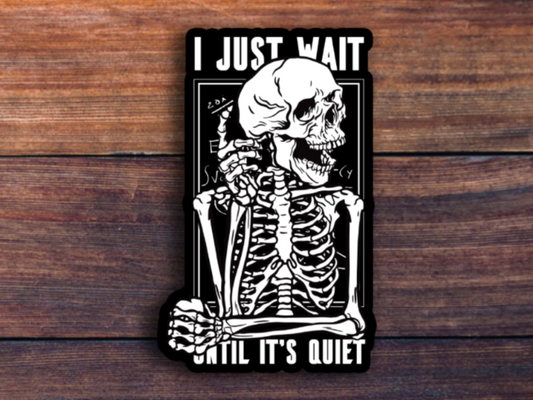 I Just Wait Until It's Quiet Teacher Sticker