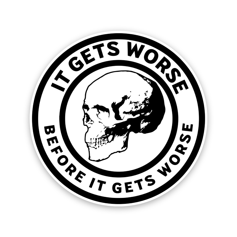 It Gets Worse Before It Gets Worse Skull Sticker