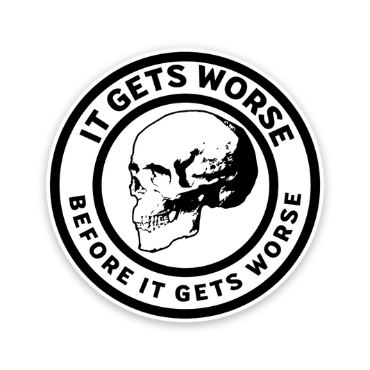 It Gets Worse Before It Gets Worse Skull Sticker