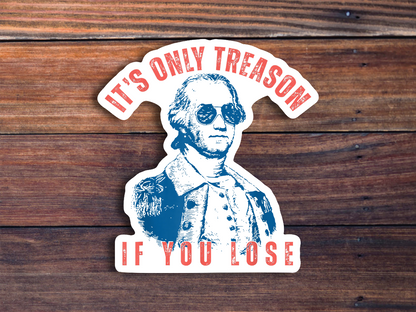 It's Only Treason If You Lose Sticker