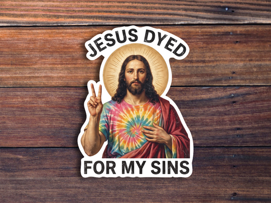 Jesus Dyed For My Sins Sticker