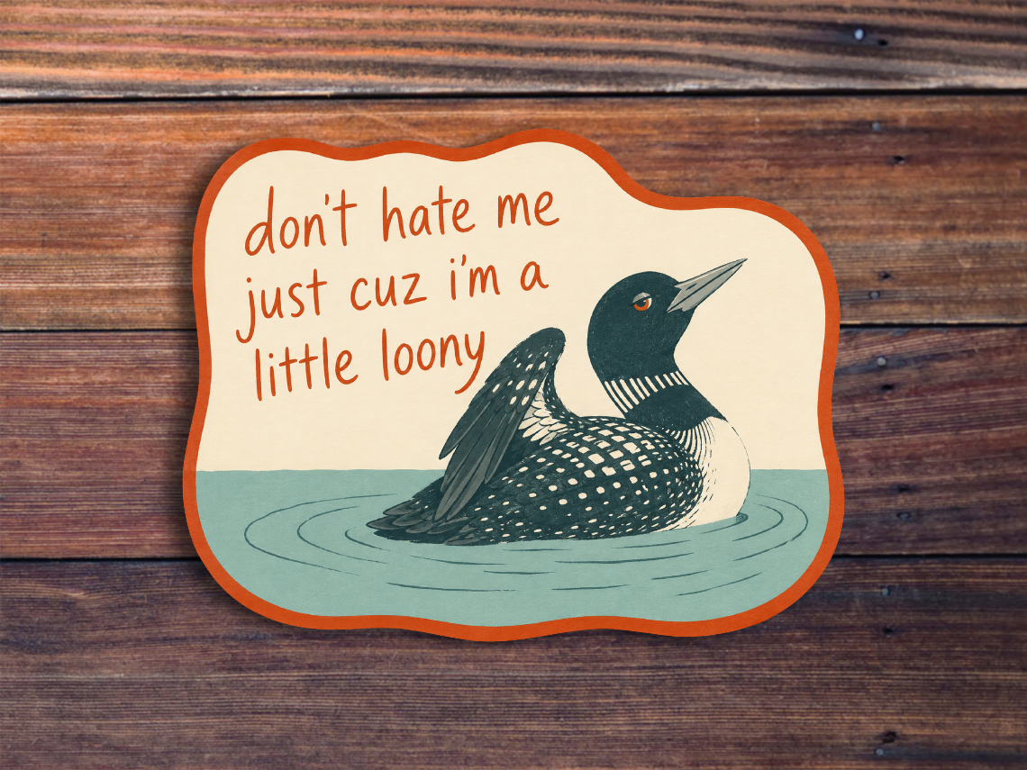 Don't Hate Me Just Cuz I'm A Little Loony Sticker