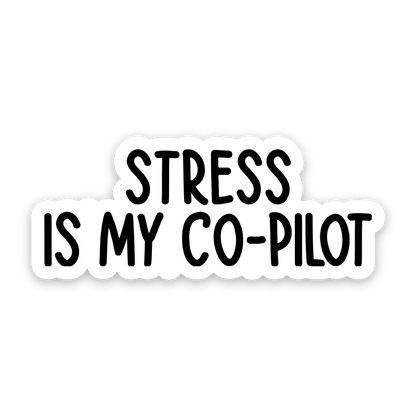 Stress Is My Co-Pilot Sticker